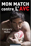 Livre de Grégory Mahé et Stéphane Weiss : Mon match contre l\'AVC